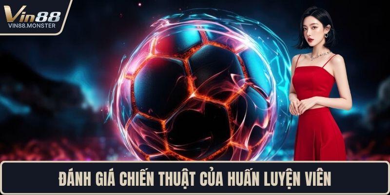 Đánh giá chiến thuật của huấn luyện viên