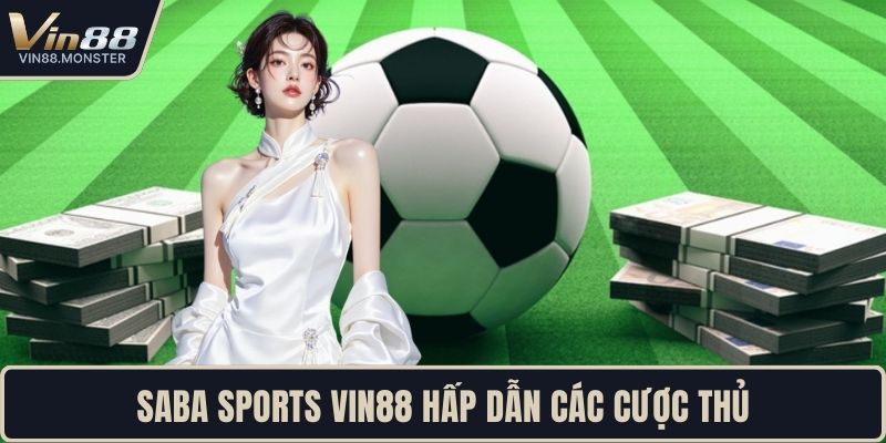 Saba Sports VIN88 hấp dẫn các cược thủ