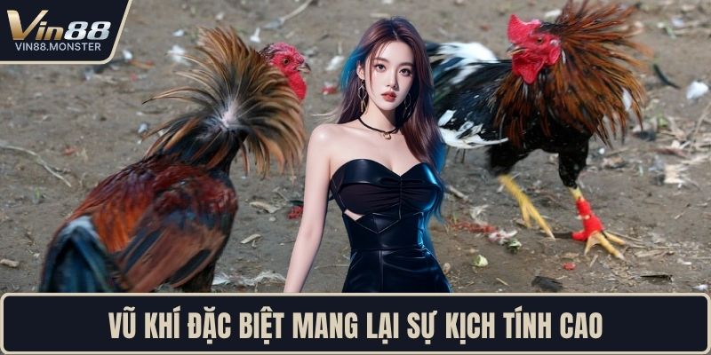 Vũ khí đặc biệt mang lại sự kịch tính cao
